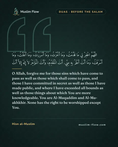 Invocations after the final Tash-ahhud and before ending the prayer: O Allah, forgive me for those sins which have come to pass as well as those which shall come to…