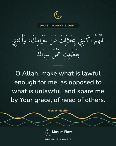 Invocations for the setting of a debt: O Allah, make what is lawful enough for me, as opposed to what is unlawful, and spare me by Your…