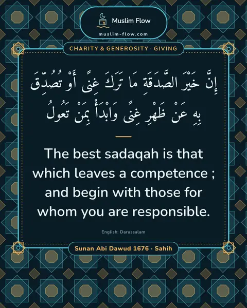 Sunan Abi Dawud 1676 · Sahih: The best sadaqah is that which leaves a competence ; and begin with those for whom you are…