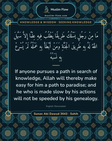 Sunan Abi Dawud 3643 · Sahih: If anyone pursues a path in search of knowledge, Allah will thereby make easy for him a path to…