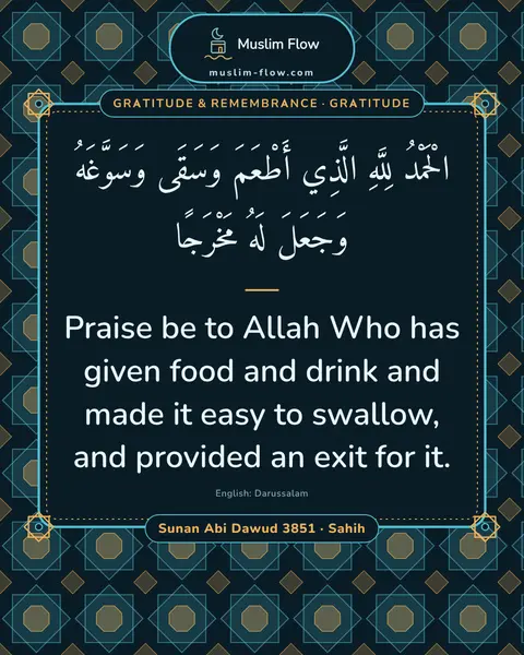 Sunan Abi Dawud 3851 · Sahih: Praise be to Allah Who has given food and drink and made it easy to swallow, and provided an exit…