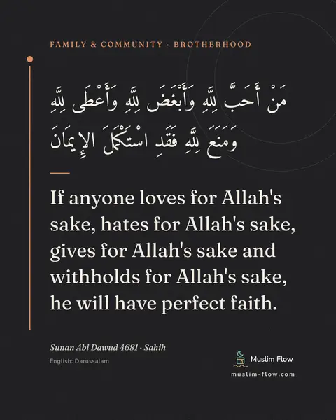 Sunan Abi Dawud 4681 · Sahih: If anyone loves for Allah's sake, hates for Allah's sake, gives for Allah's sake and withholds for…