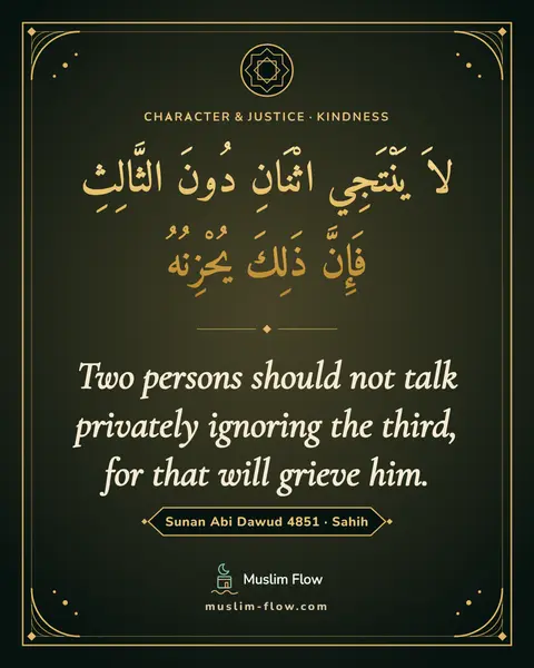 Sunan Abi Dawud 4851 · Sahih: Two persons should not talk privately ignoring the third, for that will grieve him.
