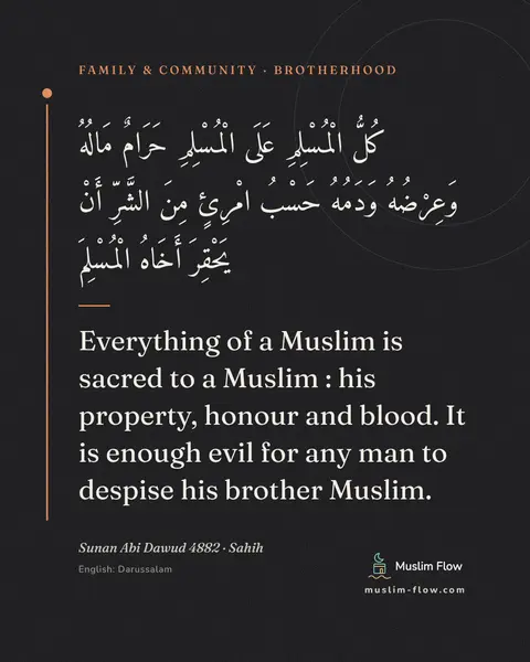 Sunan Abi Dawud 4882 · Sahih: Everything of a Muslim is sacred to a Muslim : his property, honour and blood. It is enough evil…