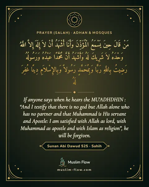 Sunan Abi Dawud 525 · Sahih: If anyone says when he hears the MU’ADHDHIN : “And I testify that there is no god but Allah alone…