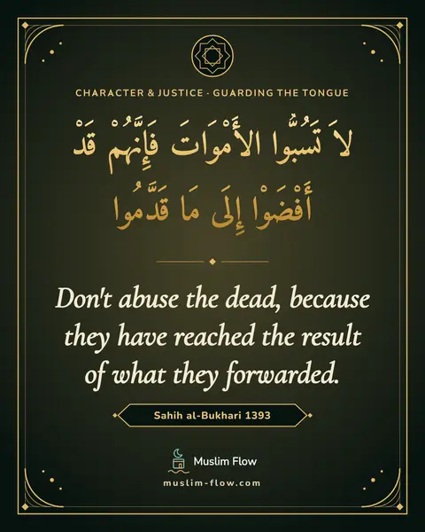 Sahih al-Bukhari 1393: Don't abuse the dead, because they have reached the result of what they forwarded.