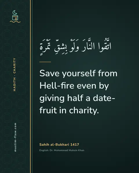 Sahih al-Bukhari 1417: Save yourself from Hell-fire even by giving half a date-fruit in charity.