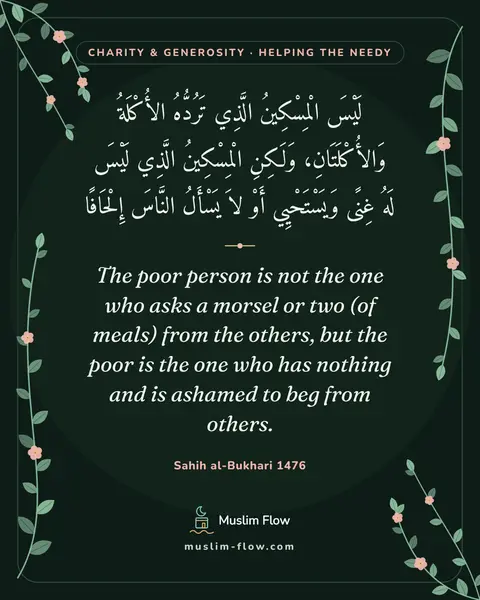 Sahih al-Bukhari 1476: The poor person is not the one who asks a morsel or two (of meals) from the others, but the poor is…