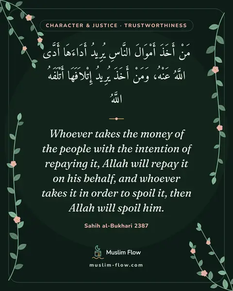Sahih al-Bukhari 2387: Whoever takes the money of the people with the intention of repaying it, Allah will repay it on his…