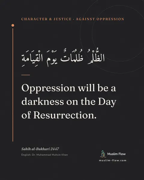 Sahih al-Bukhari 2447: Oppression will be a darkness on the Day of Resurrection.