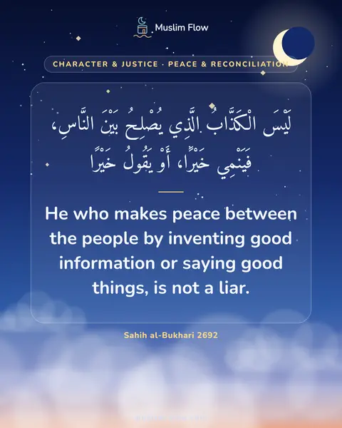 Sahih al-Bukhari 2692: He who makes peace between the people by inventing good information or saying good things, is not a…