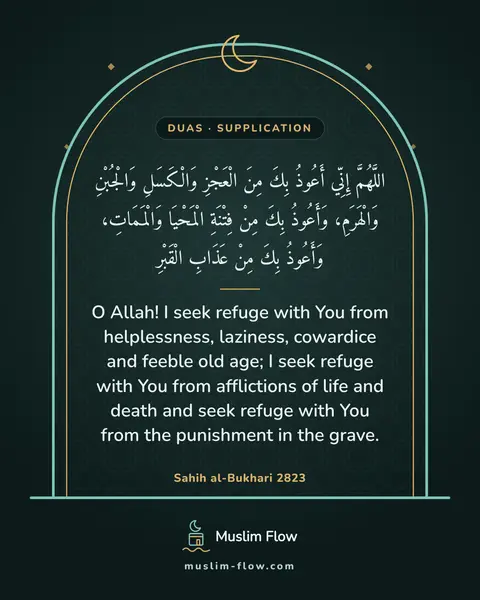 Sahih al-Bukhari 2823: O Allah! I seek refuge with You from helplessness, laziness, cowardice and feeble old age; I seek…