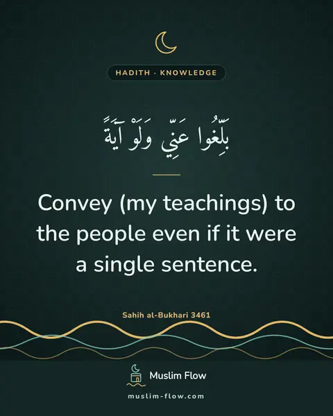 Sahih al-Bukhari 3461: Convey (my teachings) to the people even if it were a single sentence.