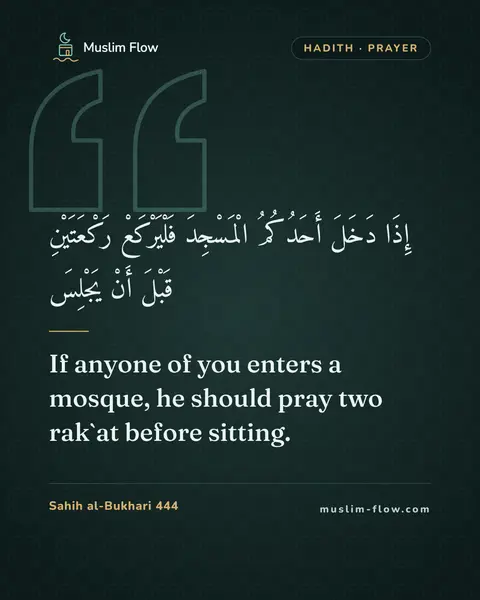 Sahih al-Bukhari 444: If anyone of you enters a mosque, he should pray two rak`at before sitting.