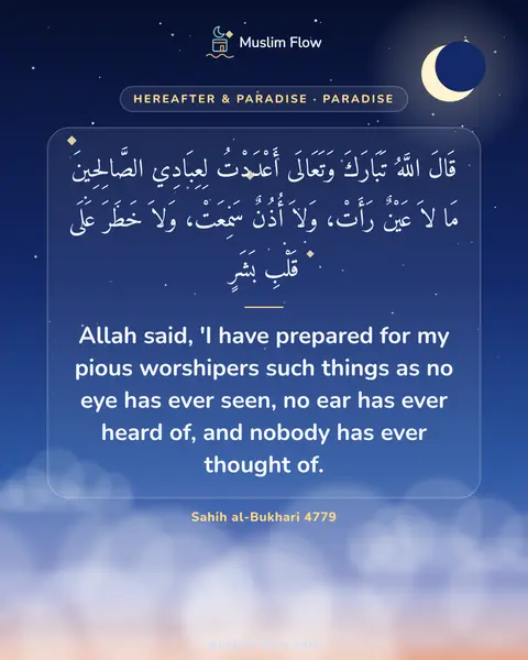 Sahih al-Bukhari 4779: Allah said, 'I have prepared for my pious worshipers such things as no eye has ever seen, no ear…