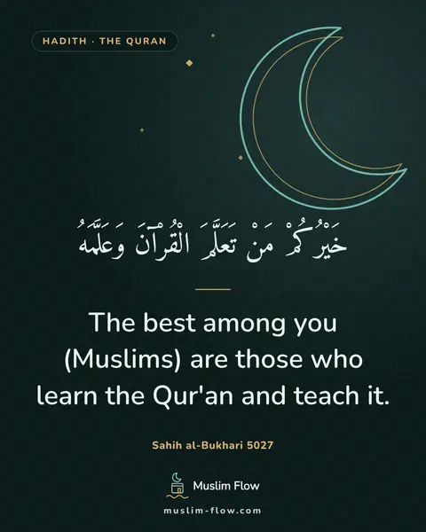 Sahih al-Bukhari 5027: The best among you (Muslims) are those who learn the Qur'an and teach it.