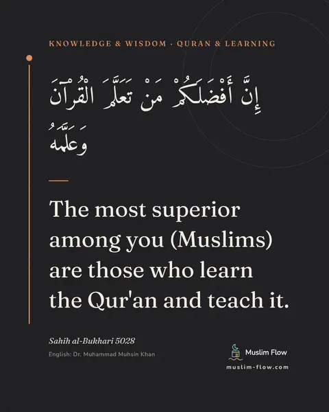 Sahih al-Bukhari 5028: The most superior among you (Muslims) are those who learn the Qur'an and teach it.