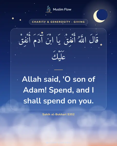 Sahih al-Bukhari 5352: Allah said, 'O son of Adam! Spend, and I shall spend on you.