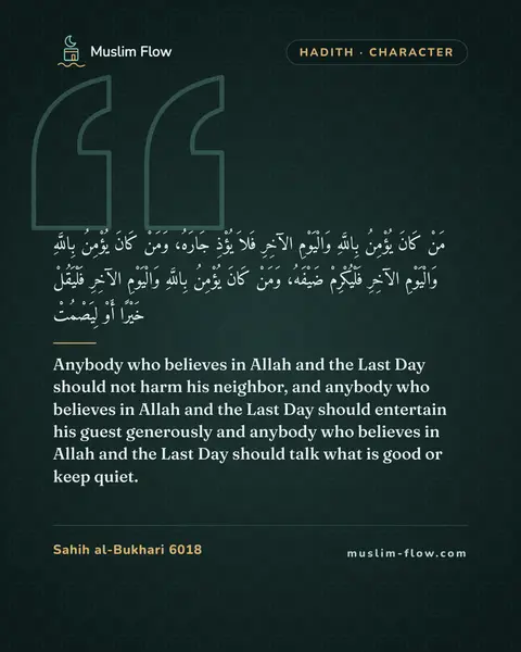 Sahih al-Bukhari 6018: Anybody who believes in Allah and the Last Day should not harm his neighbor, and anybody who…