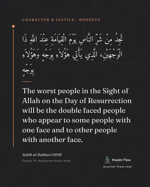 Sahih al-Bukhari 6058: The worst people in the Sight of Allah on the Day of Resurrection will be the double faced people…