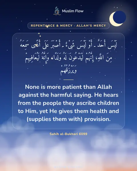 Sahih al-Bukhari 6099: None is more patient than Allah against the harmful saying. He hears from the people they ascribe…