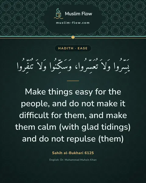 Sahih al-Bukhari 6125: Make things easy for the people, and do not make it difficult for them, and make them calm (with…