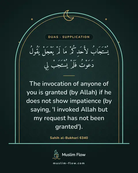 Sahih al-Bukhari 6340: The invocation of anyone of you is granted (by Allah) if he does not show impatience (by saying, 'I…