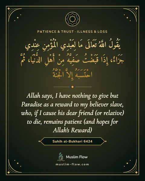 Sahih al-Bukhari 6424: Allah says, I have nothing to give but Paradise as a reward to my believer slave, who, if I cause…