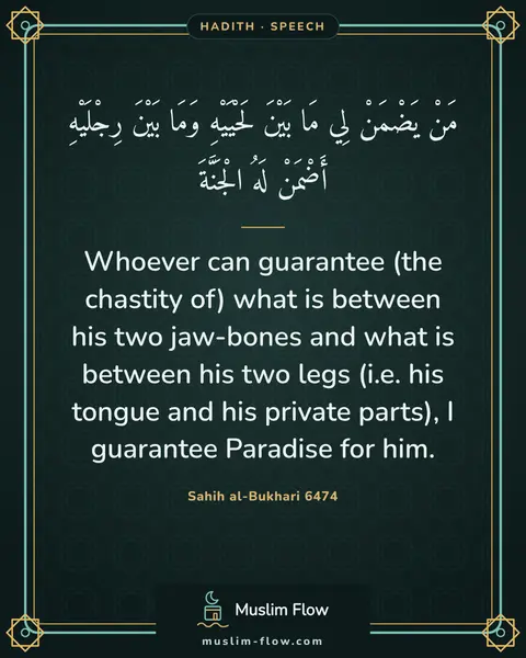 Sahih al-Bukhari 6474: Whoever can guarantee (the chastity of) what is between his two jaw-bones and what is between his…