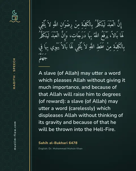 Sahih al-Bukhari 6478: A slave (of Allah) may utter a word which pleases Allah without giving it much importance, and…