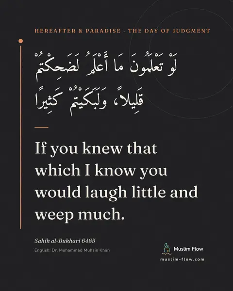 Sahih al-Bukhari 6485: If you knew that which I know you would laugh little and weep much.