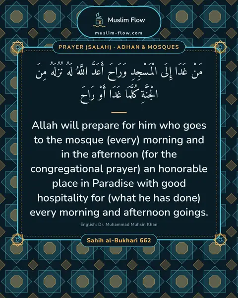 Sahih al-Bukhari 662: Allah will prepare for him who goes to the mosque (every) morning and in the afternoon (for the…