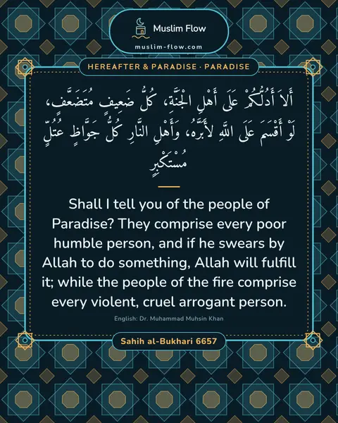 Sahih al-Bukhari 6657: Shall I tell you of the people of Paradise? They comprise every poor humble person, and if he…