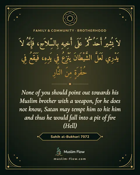 Sahih al-Bukhari 7072: None of you should point out towards his Muslim brother with a weapon, for he does not know, Satan…