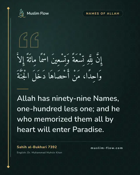 Sahih al-Bukhari 7392: Allah has ninety-nine Names, one-hundred less one; and he who memorized them all by heart will…