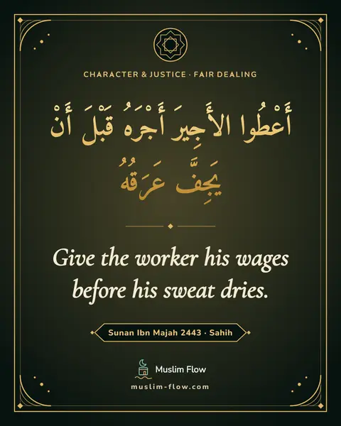 Sunan Ibn Majah 2443 · Sahih: Give the worker his wages before his sweat dries.