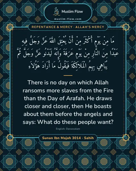 Sunan Ibn Majah 3014 · Sahih: There is no day on which Allah ransoms more slaves from the Fire than the Day of Arafah. He draws…