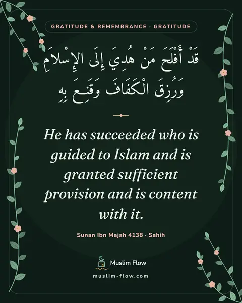 Sunan Ibn Majah 4138 · Sahih: He has succeeded who is guided to Islam and is granted sufficient provision and is content with it.