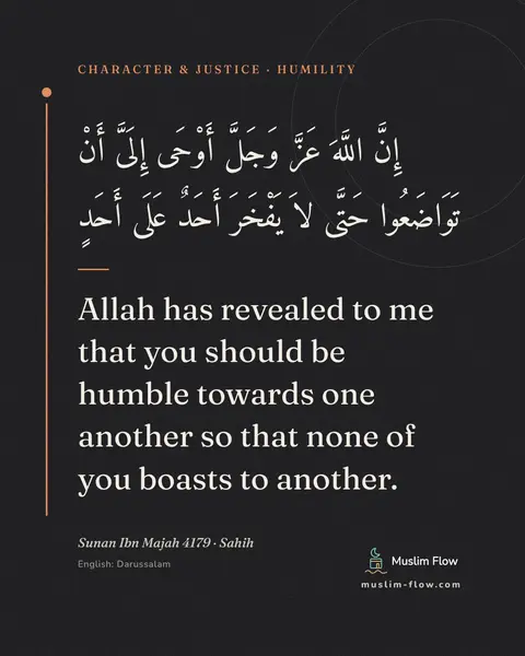 Sunan Ibn Majah 4179 · Sahih: Allah has revealed to me that you should be humble towards one another so that none of you boasts…