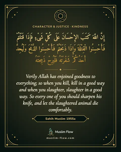 Sahih Muslim 1955a: Verily Allah has enjoined goodness to everything; so when you kill, kill in a good way and when you…