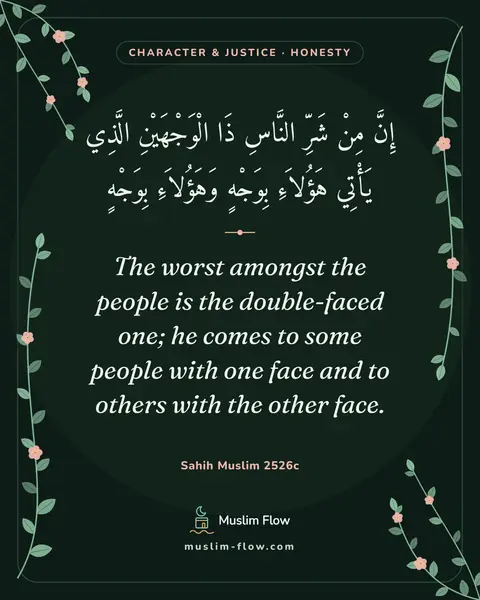 Sahih Muslim 2526c: The worst amongst the people is the double-faced one; he comes to some people with one face and to…
