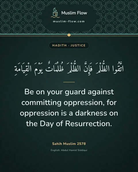 Sahih Muslim 2578: Be on your guard against committing oppression, for oppression is a darkness on the Day of…
