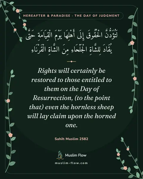 Sahih Muslim 2582: Rights will certainly be restored to those entitled to them on the Day of Resurrection, (to the…