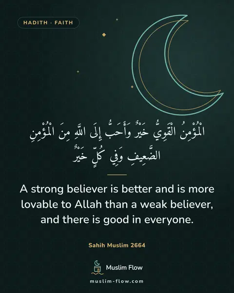 Sahih Muslim 2664: A strong believer is better and is more lovable to Allah than a weak believer, and there is good in…