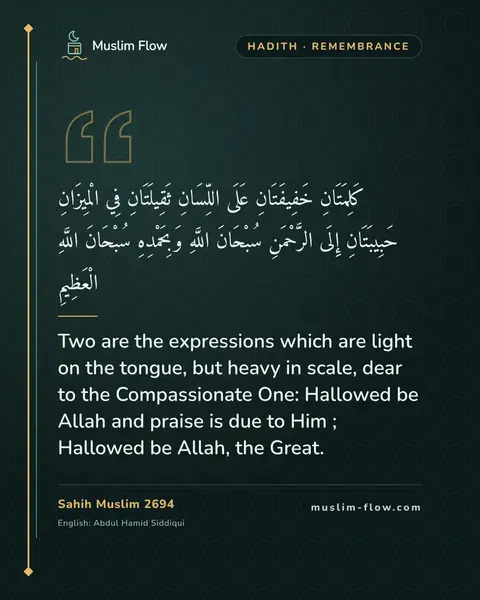 Sahih Muslim 2694: Two are the expressions which are light on the tongue, but heavy in scale, dear to the…