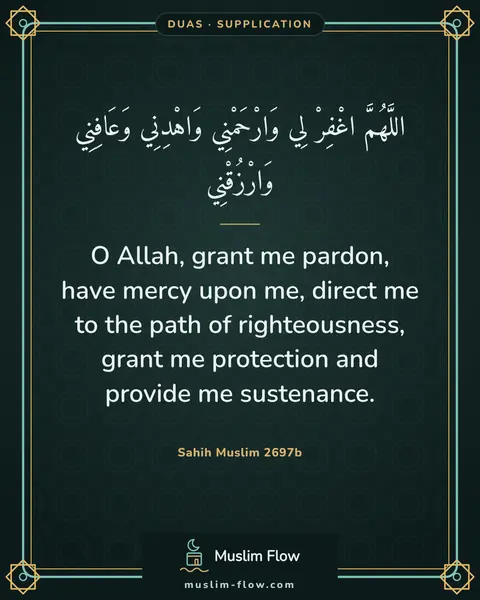 Sahih Muslim 2697b: O Allah, grant me pardon, have mercy upon me, direct me to the path of righteousness, grant me…