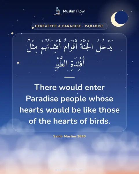 Sahih Muslim 2840: There would enter Paradise people whose hearts would be like those of the hearts of birds.