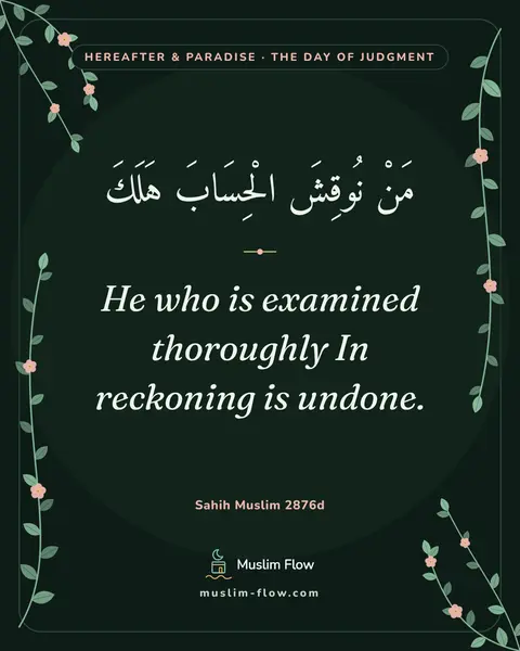 Sahih Muslim 2876d: He who is examined thoroughly In reckoning is undone.