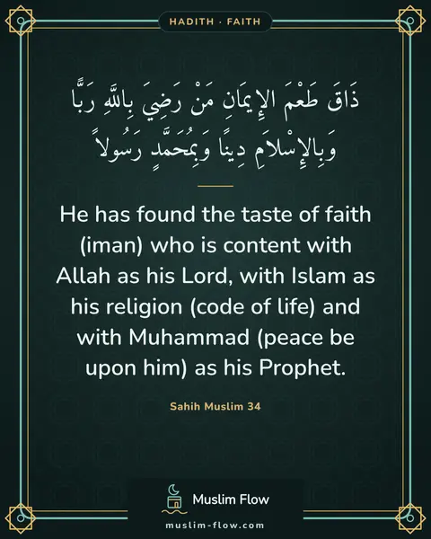 Sahih Muslim 34: He has found the taste of faith (iman) who is content with Allah as his Lord, with Islam as his…