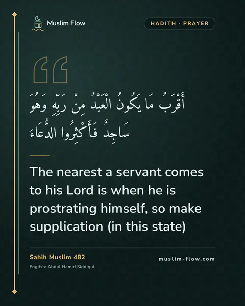 Sahih Muslim 482: The nearest a servant comes to his Lord is when he is prostrating himself, so make supplication (in…